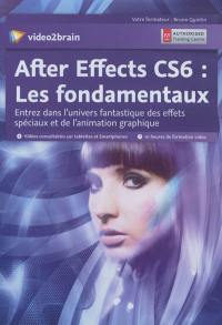 After Effects CS6 : les fondamentaux : entrez dans l'univers fantastique des effets spéciaux et de l'animation graphique