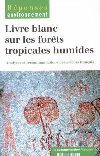 Livre blanc sur les forêts tropicales humides : analyses et recommandations des acteurs français