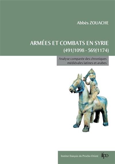 Armées et combats en Syrie de 491 (1098) à 569 (1174) : analyse comparée des chroniques médiévales latines et arabes