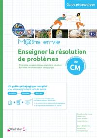 M@ths en-vie, enseigner la résolution de problèmes au CM : guide pédagogique + cahier élève CM1 et CM2 : conforme aux nouveaux programmes