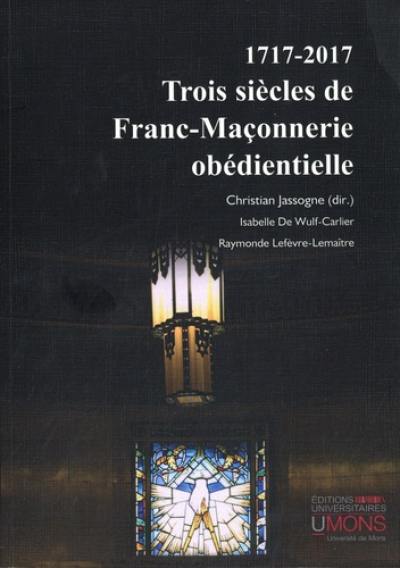 Trois siècles de franc-maçonnerie obédientielle : 1717-2017