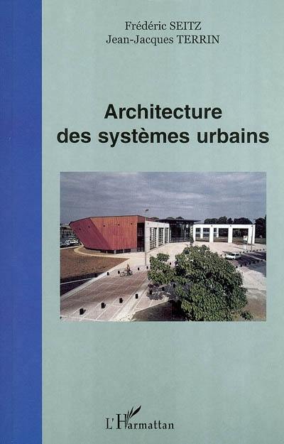 Architecture des systèmes urbains : actes du colloque, Université de technologie de Compiègne, 5 juillet 2001