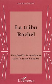L'incroyable défi de la famille Félix : Rachel, son frère, ses quatre soeurs, stars flamboyantes du second Empire ! : un frère et quatre soeurs de la Comédie-Française !