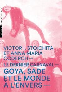 Le dernier carnaval : Goya, Sade et le monde à l'envers