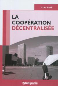 La coopération décentralisée : l'action internationale entre collectivités territoriales