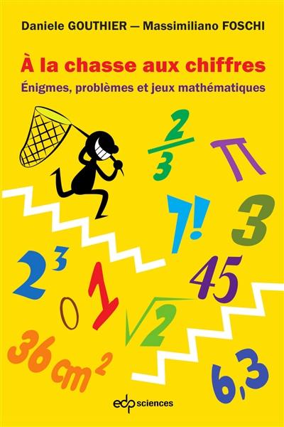 A la chasse aux chiffres : énigmes, problèmes et jeux mathématiques