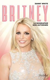Britney : la biographie non autorisée