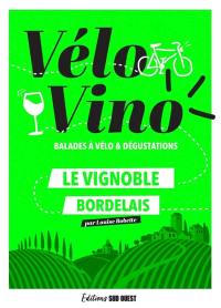 Vélo vino : balades à vélo et dégustations : le vignoble bordelais
