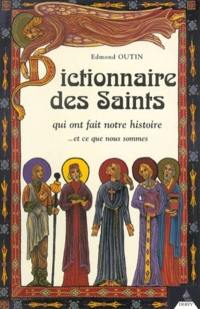 Dictionnaire des saints qui ont fait notre histoire et ce que nous sommes