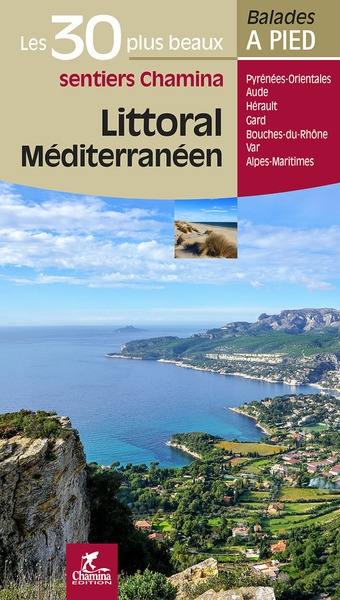 Littoral méditerranéen : les 30 plus beaux sentiers Chamina : Pyrénées-Orientales, Aude, Hérault, Gard, Bouches-du-Rhône, Var, Alpes-Maritimes