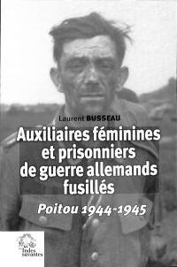 Auxiliaires féminines et prisonniers de guerre allemands fusillés : Poitou 1944-1945