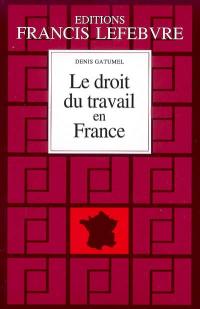 Le droit du travail en France : principes et approche pratique du droit du travail : à jour au 1er septembre 2007