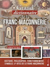 Grand dictionnaire (impertinent mais sérieux) de la franc-maçonnerie : histoire, philosophie, fonctionnement, symboles & rites de la franc-maçonnerie