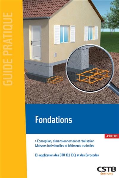 Fondations : conception, dimensionnement et réalisation, maisons individuelles et bâtiments assimilés : en application des DTU 13.1, 13.3, et des Eurocodes