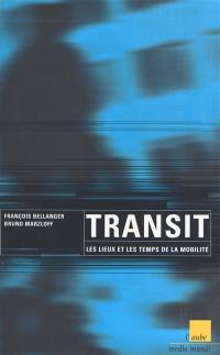 Transit ou Les lieux et les temps de la mobilité