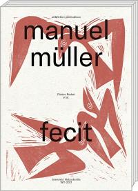 Manuel Müller : fecit : gravures 1971-2021. Manuel Müller : fecit : Hotzschnitte 1971-2021