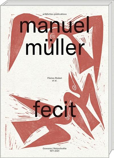 Manuel Müller : fecit : gravures 1971-2021. Manuel Müller : fecit : Holzschnitte 1971-2021