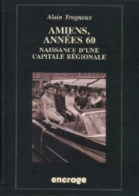 Amiens, années 60 : naissance d'une capitale régionale