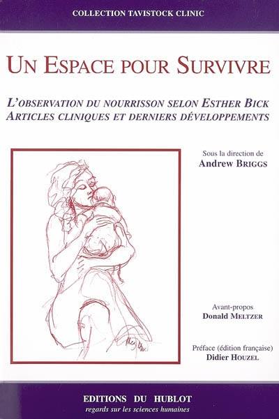 Un espace pour survivre : l'observation du nourrisson selon Esther Bick : articles cliniques et derniers développements