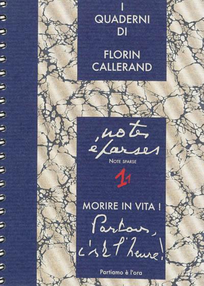 I quaderni di Florin Callerand. Vol. 1. Note sparse. Vol. 1. Morire in vita ! : Partiamo è l'ora !