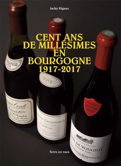 Cent ans de millésimes en Bourgogne, 1917-2017
