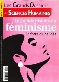 Grands dossiers des sciences humaines (Les), n° 63. La grande histoire du féminisme : la force d'une idée