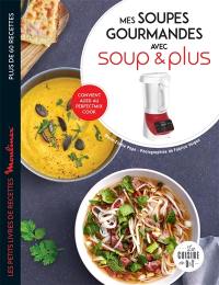 Mes soupes gourmandes avec Soup & Plus : plus de 60 recettes