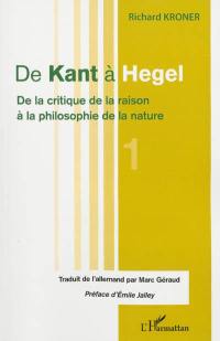 De Kant à Hegel. Vol. 1. De la critique de la raison à la philosophie de la nature