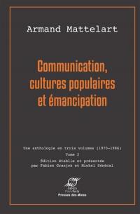 Communication : une anthologie en trois volumes, 1970-1986. Vol. 2. Communication, cultures populaires et émancipation