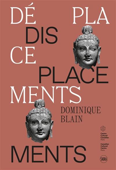 Dominique Blain : déplacements. Dominique Blain : displacements : exposition, Paris, Centre culturel canadien, du 27 septembre 2019 au 14 janvier 2020