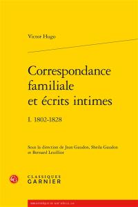 Correspondance familiale et écrits intimes. Vol. 1. 1802-1828