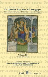 La librairie des ducs de Bourgogne : manuscrits conservés à la Bibliothèque royale de Belgique. Vol. 3. Textes littéraires