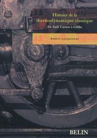 Histoire de la thermodynamique classique : de Sadi Carnot à Gibbs