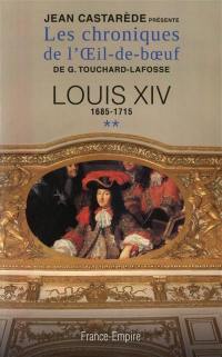 Les chroniques de l'Oeil-de-boeuf de G. Touchard-Lafosse. Vol. 2. Louis XIV : 1685-1715