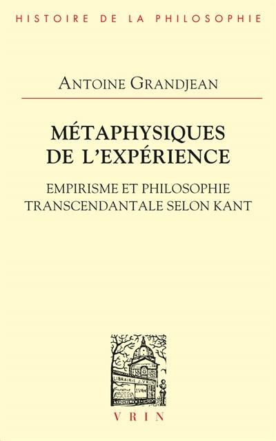 Métaphysiques de l'expérience : empirisme et philosophie transcendantale selon Kant