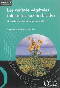 Les variétés végétales tolérantes aux herbicides : un outil de désherbage durable ? : expertise scientifique collective