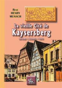 La vieille cité de Kaysersberg : histoire, légendes, visite