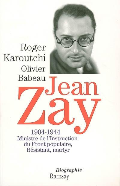 Jean Zay, 1904-1944 : ministre de l'Instruction du Front populaire, résistant, martyr