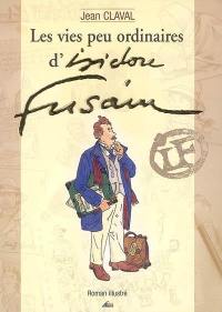 Les vies peu ordinaires d'Isidore Fusain : roman illustré