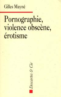 Pornographie, violence obscène, érotisme
