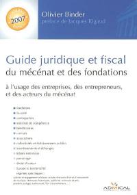 Guide juridique et fiscal du mécénat et des fondations : à l'usage des entreprises, des entrepreneurs et des acteurs du mécénat