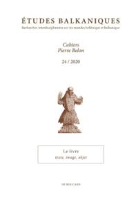 Etudes balkaniques-Cahiers Pierre Belon, n° 24. Le livre : texte, image, objet