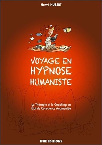 Voyage en hypnose humaniste : la thérapie et le coaching en état de conscience augmentée