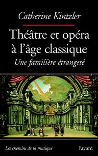 Théâtre et opéra à l'âge classique