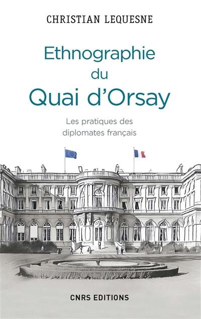 Ethnographie du Quai d'Orsay : les pratiques des diplomates français