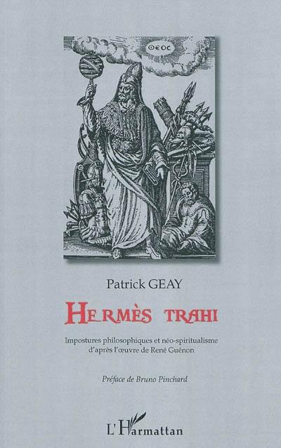 Hermès trahi : impostures philosophiques et néo-spiritualismes d'après l'oeuvre de René Guénon