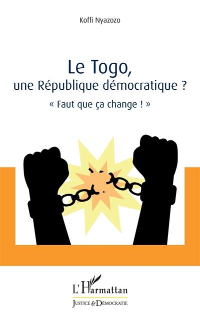 Le Togo, une république démocratique ? : faut que ça change !