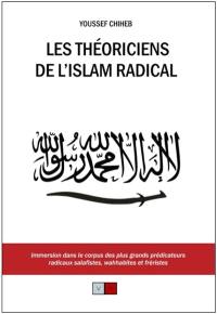 Les théoriciens de l'islam radical : immersion dans le corpus des plus grands prédicateurs radicaux salafistes, wahhabites et fréristes