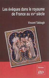 Les évêques dans le royaume de France au XIVe siècle