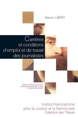 Carrières et conditions d'emploi et de travail des journalistes : analyse des mutations dans la presse quotidienne belge et francophone